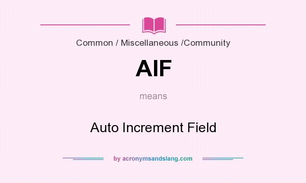 What does AIF mean? It stands for Auto Increment Field