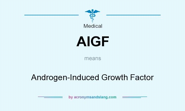 What does AIGF mean? It stands for Androgen-Induced Growth Factor