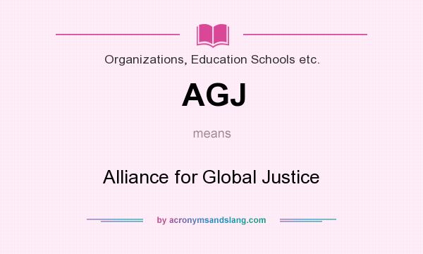 What does AGJ mean? It stands for Alliance for Global Justice