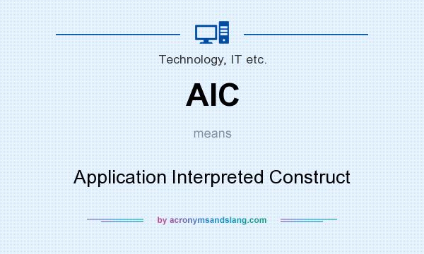 What does AIC mean? It stands for Application Interpreted Construct