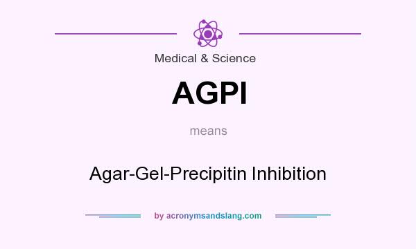 What does AGPI mean? It stands for Agar-Gel-Precipitin Inhibition