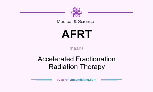What does AFRT mean? It stands for Accelerated Fractionation Radiation Therapy