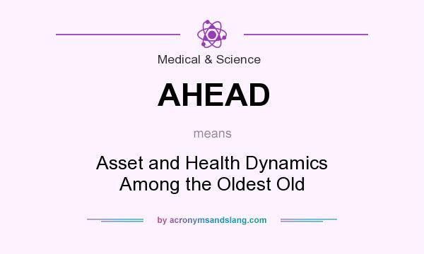What does AHEAD mean? It stands for Asset and Health Dynamics Among the Oldest Old