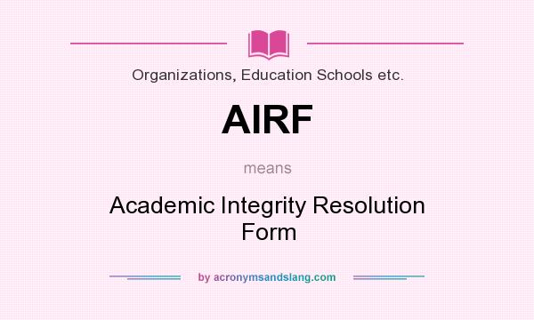 What does AIRF mean? It stands for Academic Integrity Resolution Form