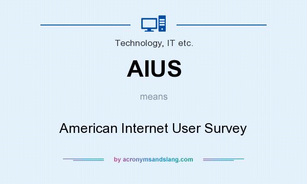 What does AIUS mean? It stands for American Internet User Survey