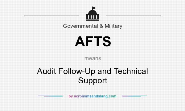 What does AFTS mean? It stands for Audit Follow-Up and Technical Support