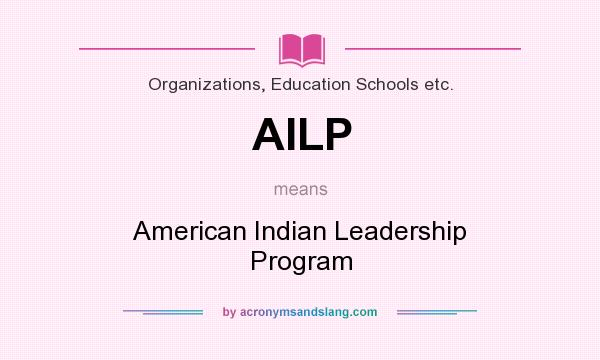 What does AILP mean? It stands for American Indian Leadership Program