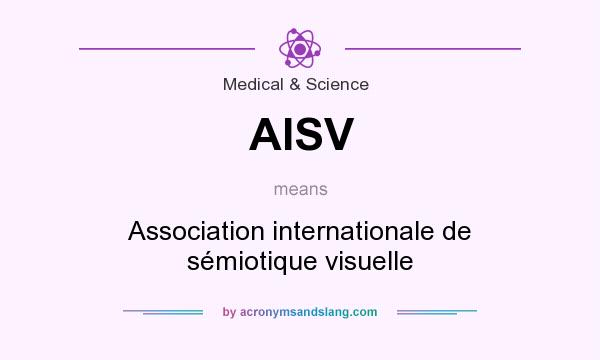 What does AISV mean? It stands for Association internationale de sémiotique visuelle