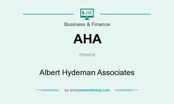 What does AHA mean? It stands for Albert Hydeman Associates