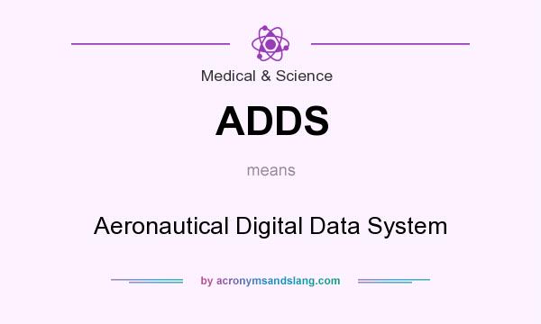 What does ADDS mean? It stands for Aeronautical Digital Data System