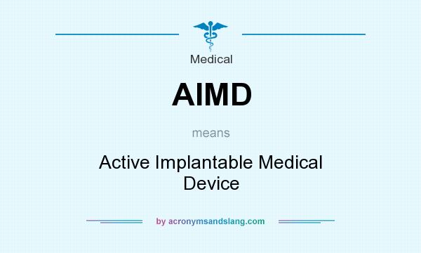 What does AIMD mean? It stands for Active Implantable Medical Device