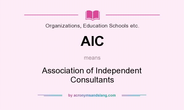 What does AIC mean? It stands for Association of Independent Consultants