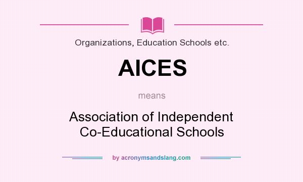 What does AICES mean? It stands for Association of Independent Co-Educational Schools