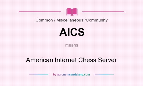 What does AICS mean? It stands for American Internet Chess Server