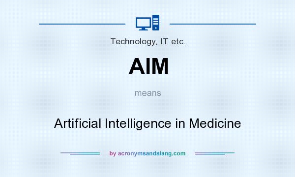 What does AIM mean? It stands for Artificial Intelligence in Medicine