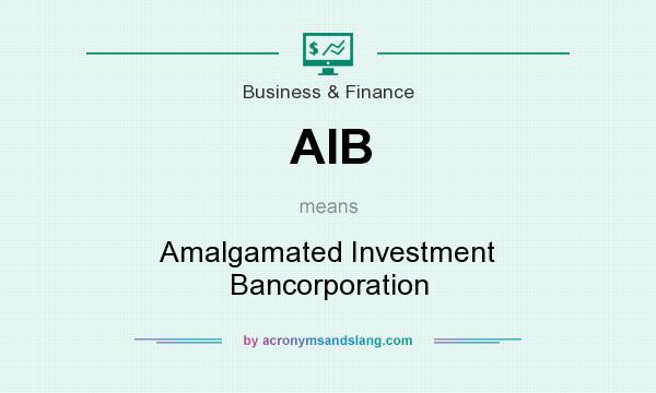 What does AIB mean? It stands for Amalgamated Investment Bancorporation