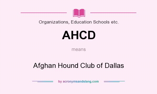 What does AHCD mean? It stands for Afghan Hound Club of Dallas