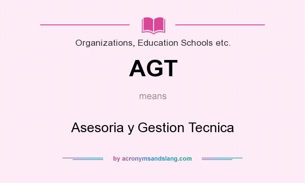 What does AGT mean? It stands for Asesoria y Gestion Tecnica