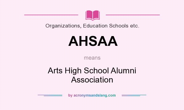 What does AHSAA mean? It stands for Arts High School Alumni Association