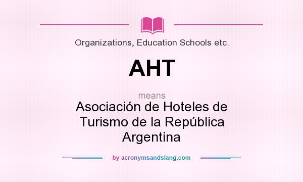 What does AHT mean? It stands for Asociación de Hoteles de Turismo de la República Argentina