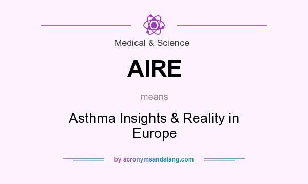 What does AIRE mean? It stands for Asthma Insights & Reality in Europe