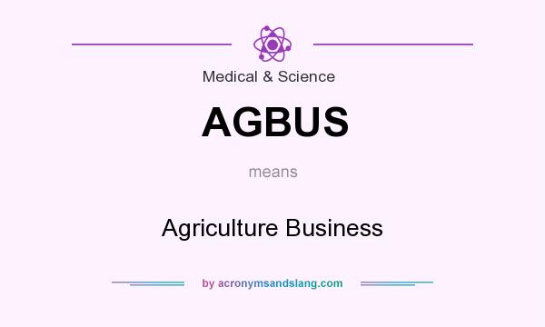 What does AGBUS mean? It stands for Agriculture Business