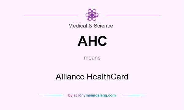 What does AHC mean? It stands for Alliance HealthCard