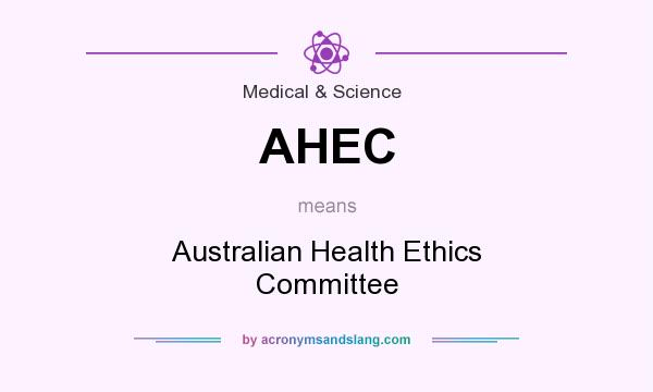 What does AHEC mean? It stands for Australian Health Ethics Committee