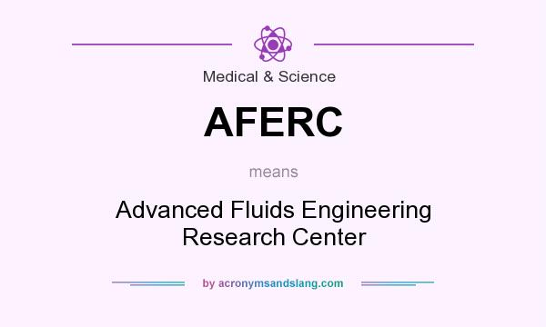 What does AFERC mean? It stands for Advanced Fluids Engineering Research Center