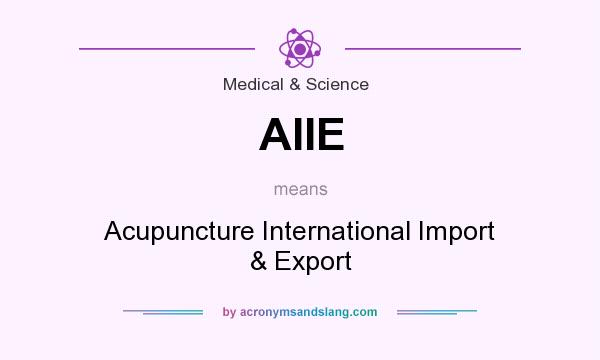 What does AIIE mean? It stands for Acupuncture International Import & Export