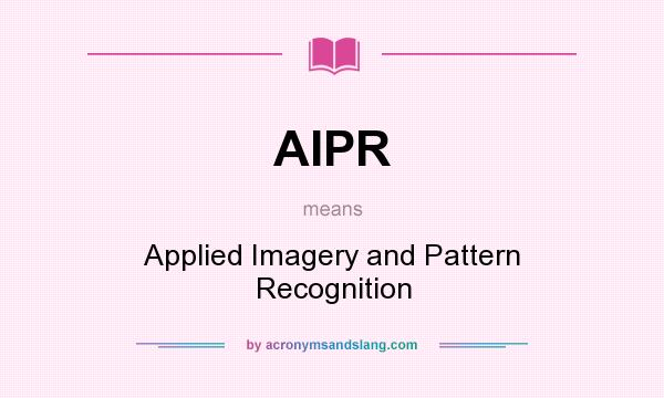 What does AIPR mean? It stands for Applied Imagery and Pattern Recognition