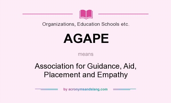 What does AGAPE mean? It stands for Association for Guidance, Aid, Placement and Empathy