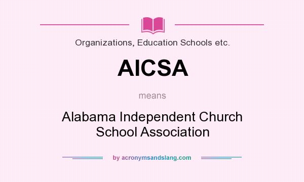 What does AICSA mean? It stands for Alabama Independent Church School Association