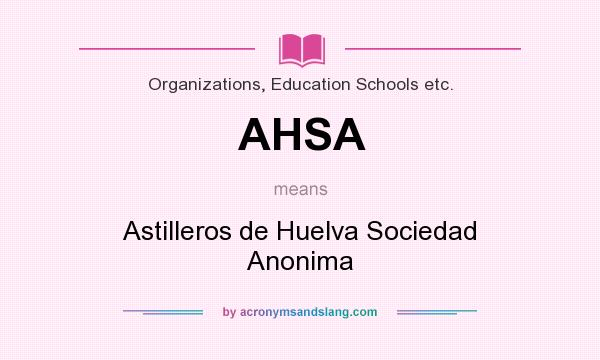 What does AHSA mean? It stands for Astilleros de Huelva Sociedad Anonima