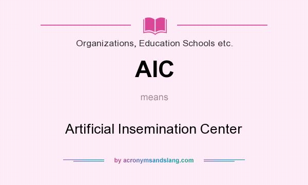 What does AIC mean? It stands for Artificial Insemination Center