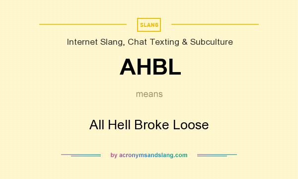 What does AHBL mean? It stands for All Hell Broke Loose