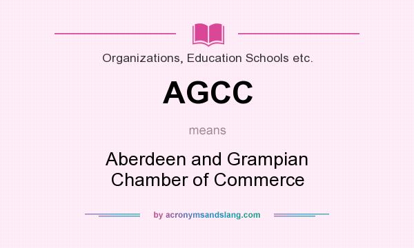What does AGCC mean? It stands for Aberdeen and Grampian Chamber of Commerce