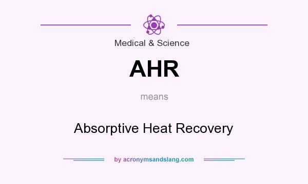 What does AHR mean? It stands for Absorptive Heat Recovery