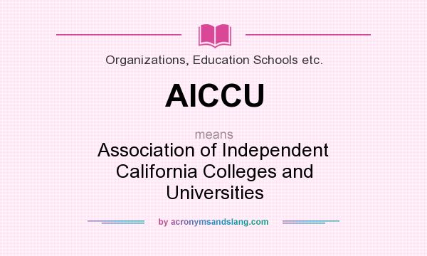 What does AICCU mean? It stands for Association of Independent California Colleges and Universities