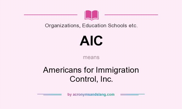 What does AIC mean? It stands for Americans for Immigration Control, Inc.