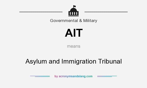 What does AIT mean? It stands for Asylum and Immigration Tribunal
