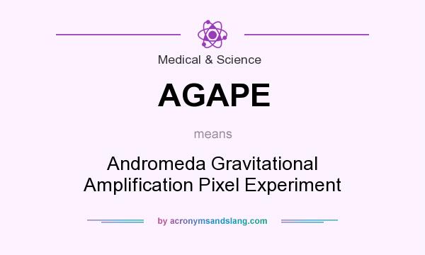 What does AGAPE mean? It stands for Andromeda Gravitational Amplification Pixel Experiment