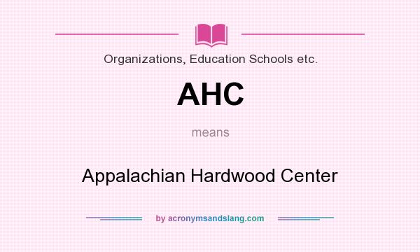 What does AHC mean? It stands for Appalachian Hardwood Center