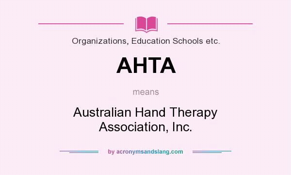 What does AHTA mean? It stands for Australian Hand Therapy Association, Inc.