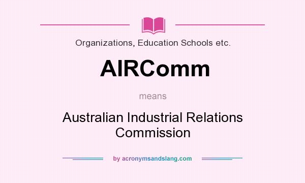 What does AIRComm mean? It stands for Australian Industrial Relations Commission