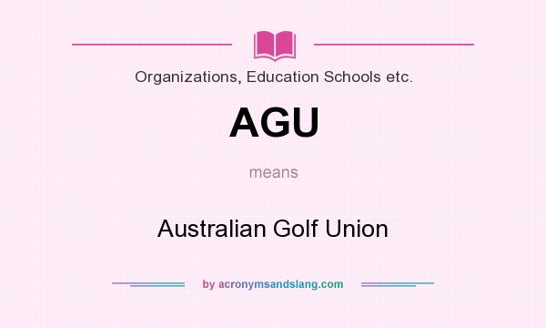 What does AGU mean? It stands for Australian Golf Union