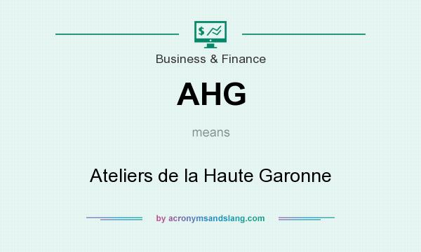 What does AHG mean? It stands for Ateliers de la Haute Garonne