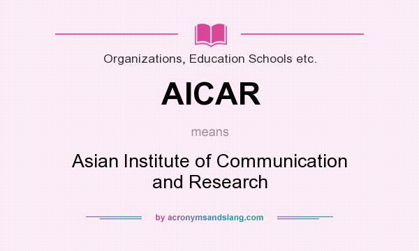 What does AICAR mean? It stands for Asian Institute of Communication and Research