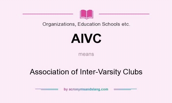 What does AIVC mean? It stands for Association of Inter-Varsity Clubs