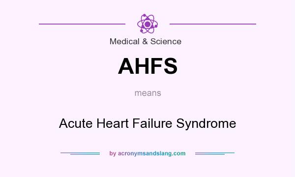 What does AHFS mean? It stands for Acute Heart Failure Syndrome